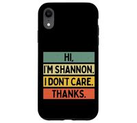 Custodia per iPhone XR Hi I'm Shannon I Don't Care Thanks Funny Sarcasm Name Citazione