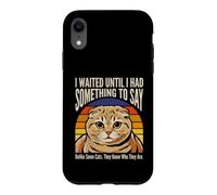 Custodia per iPhone XR Ho aspettato fino a quando ho avuto qualcosa da dire umorismo gatto