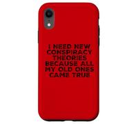 Custodia per iPhone XR Ho bisogno di nuove teorie della cospirazione perché i miei vecchi si sono avverati