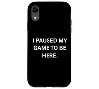 Custodia per iPhone XR Ho messo in pausa il mio gioco per essere qui. Divertente Gaming Gaming Fan