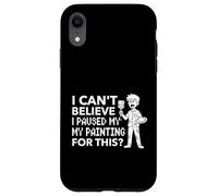 Custodia per iPhone XR Ho smesso di dipingere per questo? Umorismo Pittore