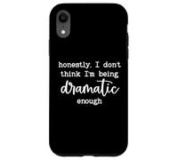 Custodia per iPhone XR Honestly I Dont Think Im Being Dramatic Enough I'm Dramatic