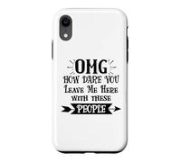 Custodia per iPhone XR How Dare You Leave Me Here With These People Funny Coworker