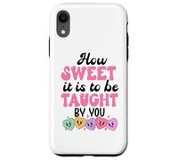 Custodia per iPhone XR How Sweet it is to Be Taught By You Teacher Valentines Love