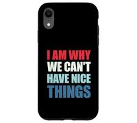 Custodia per iPhone XR I Am Why We Can't Have Nice Things