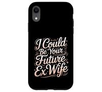 Custodia per iPhone XR I Could Be Your Future Ex Wife Girlfriend Dating -