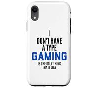 Custodia per iPhone XR I Don't Have A Type Gaming Is The Only Thing I Like Gamers