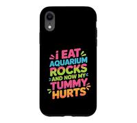 Custodia per iPhone XR I Eat Aquarium Rocks And Now My Tummy Hurts -