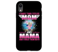Custodia per iPhone XR I Have Two Titles Mom And Mama for Mothers Day