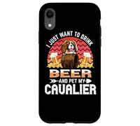 Custodia per iPhone XR I Just Want to Drink Beer and Pet My Cavalier Dog Lover
