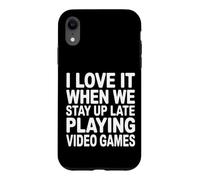 Custodia per iPhone XR I Love It When We Stay Up Late Playing Video Games