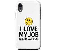 Custodia per iPhone XR I Love My Job Said No One Ever Funny Office Humor apparel