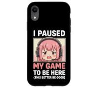 Custodia per iPhone XR I Paused My Game To Be Here This Better Be Good