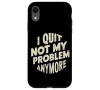 Custodia per iPhone XR I Quit Not My Problem Anymore -