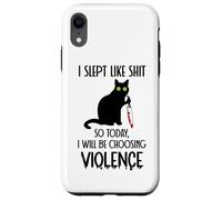 Custodia per iPhone XR I Slept Like Shit So Today Will I Be Choosing Violence Cat