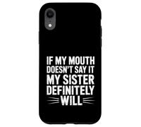 Custodia per iPhone XR If My Mouth Doesn't Say It My Sister Definitely Will-
