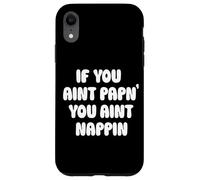 Custodia per iPhone XR If You Aint Papn' You Aint Nappin Funny Cpap Sleep Apnea Tee