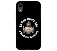 Custodia per iPhone XR If You Don't Sin, I Died For Nothing Sarcastico Gesù Graphic