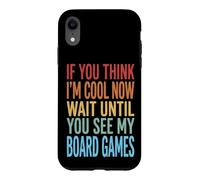 Custodia per iPhone XR If You Think I'm Cool Now Wait Until You See My Board Games