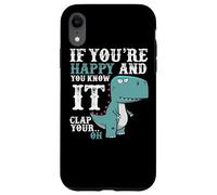 Custodia per iPhone XR If You're Happy and You Know It Clap Your Oh - Funny Trex