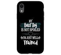 Custodia per iPhone XR Il mio cane boxer non è viziato Sono un animale domestico divertente ben addestrato