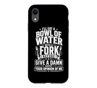 Custodia per iPhone XR I'll Eat A Bowl Of Water With A Fork Funny Citazione