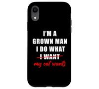 Custodia per iPhone XR I'm a Grown Man I Do What... My Cat Wants Humor