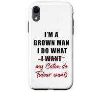 Custodia per iPhone XR I'm a Grown Man I Do What... My Coton de Tulear Wants Humor