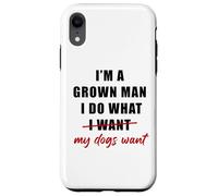 Custodia per iPhone XR I'm a Grown Man I Do What... My Dogs Want Humor