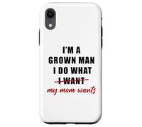 Custodia per iPhone XR I'm a Grown Man I Do What... My Mom Wants Humor