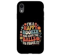 Custodia per iPhone XR I'm A Happy Hooker And Have The Balls To Prove It -