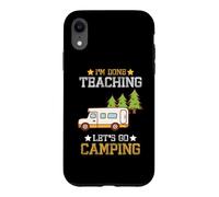 Custodia per iPhone XR I'm Done Teaching Let's Go Camping Teacher RV Camper