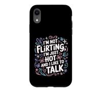 Custodia per iPhone XR I'm Not Flirting, I'm Just Hot And I Like To Talk
