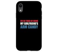 Custodia per iPhone XR I'm so tired of being my girlfriend's arm candy