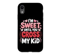 Custodia per iPhone XR I'M SWEET UNTIL YOU CROSS MY KID