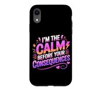Custodia per iPhone XR I'M THE CALM BEFORE YOUR CONSEQUENCES