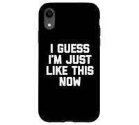 Custodia per iPhone XR Immagino di essere proprio così adesso -Divertiti a dire una novità sarcastica