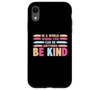 Custodia per iPhone XR In A World Where You Can Be Anything Be Kind T-Shirt