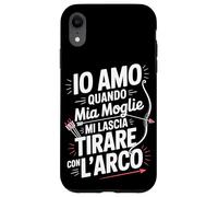 Custodia per iPhone XR Io Amo Quando Mia Moglie Mi Lascia Tirare Con L Arco
