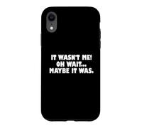 Custodia per iPhone XR It Wasn't Me Oh Wait Maybe It Was - Sarcastic Joke