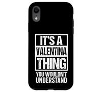 Custodia per iPhone XR It's A Valentina Thing You Wouldn't Understand - First Name