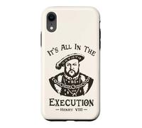 Custodia per iPhone XR It's All In The Execution - Enrico VIII Tudor King Funny Meme