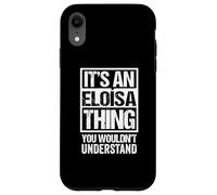 Custodia per iPhone XR It's An Eloísa Thing You Wouldn't Understand First Name