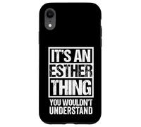 Custodia per iPhone XR It's An Esther Thing You Wouldn't Understand - First Name