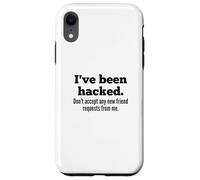 Custodia per iPhone XR I've Been Hacked - Don't Accept Any New Friend Requests