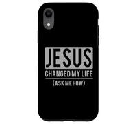 Custodia per iPhone XR Jesus Changed My Life Ask Me How Jesus T-Shirt