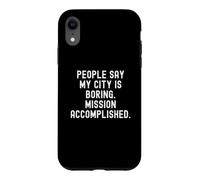 Custodia per iPhone XR la gente dice che la mia città è noiosa missione compiuta uomini spiritosi