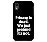 Custodia per iPhone XR La privacy è morta, facciamo finta che non lo sia.