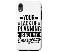 Custodia per iPhone XR La Vostra Mancanza Di Pianificazione Non È Il Mio Ufficio Di