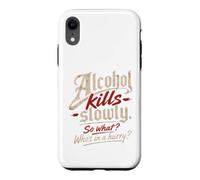 Custodia per iPhone XR L'alcol ti uccide lentamente." "Allora cosa?, Chi ha fretta?"
